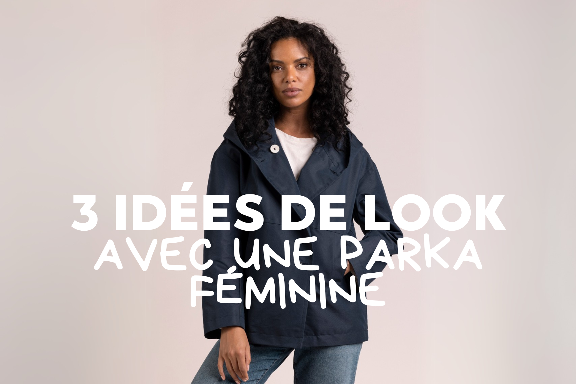 3 looks d'été avec une parka féminine