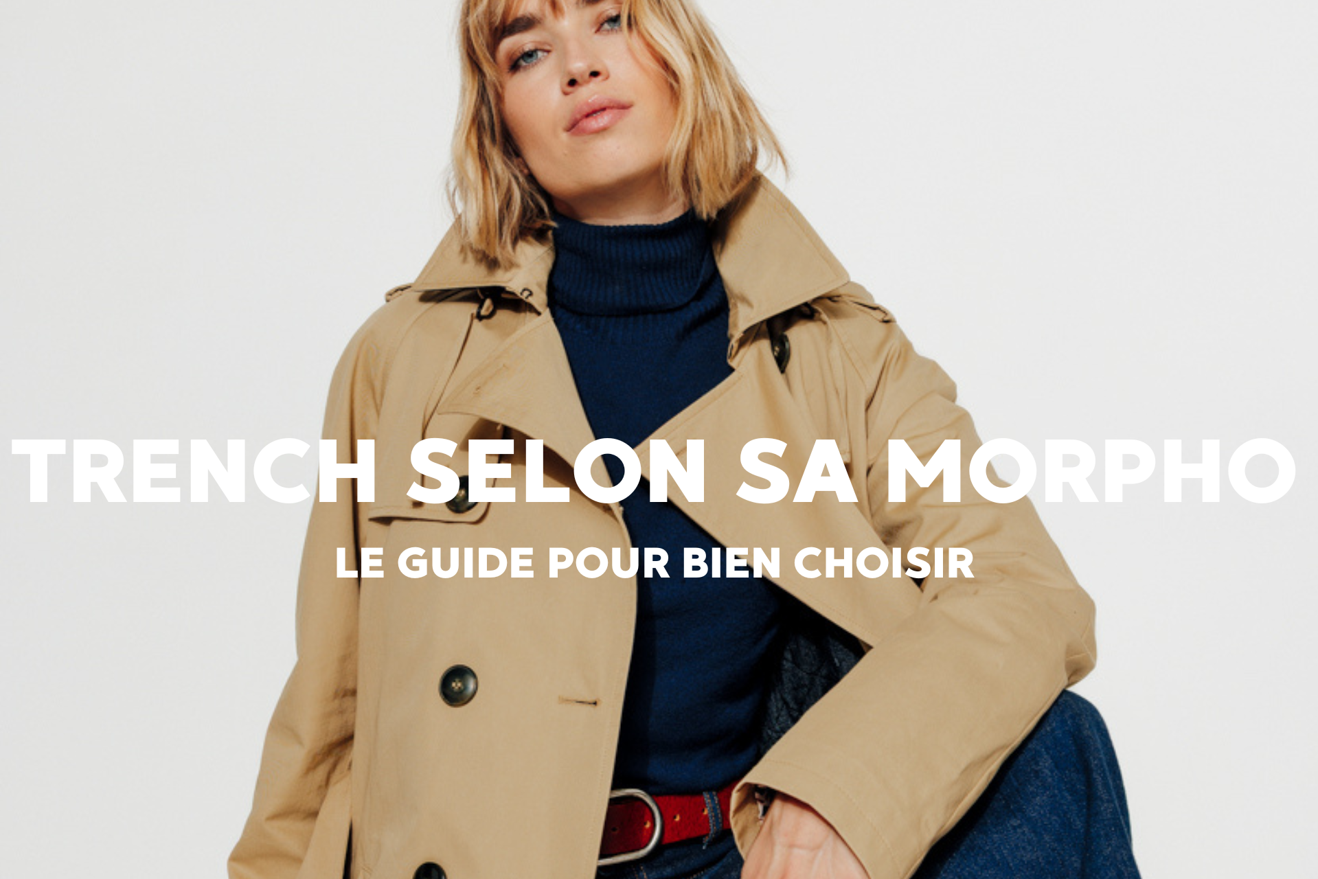 Quel trench pour quelle morphologie ? Le guide pour bien choisir